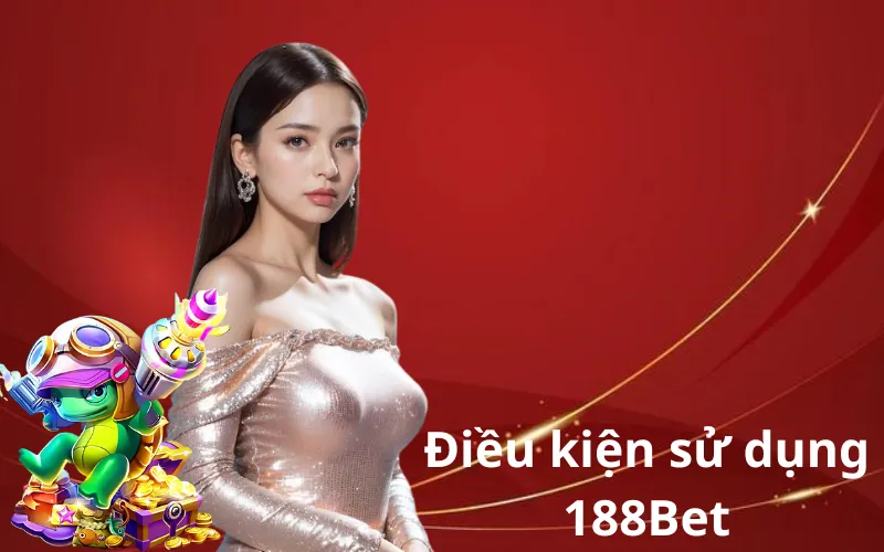 Điều kiện sử dụng 188Bet