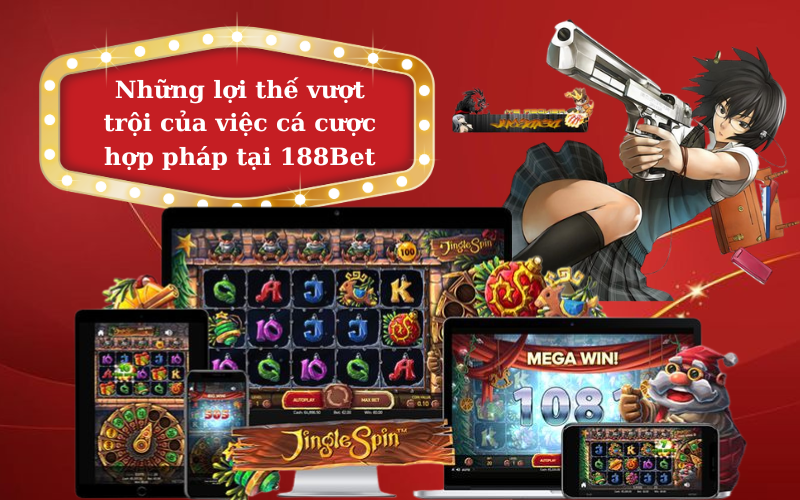 Những lợi thế khi cá cược hợp pháp tại 188Bet