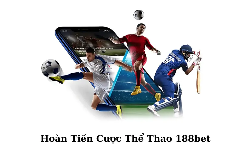 Hoàn Tiền Cược Thể Thao 188bet
